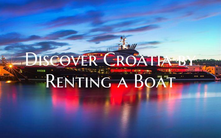 Discover Croatia by Renting ...