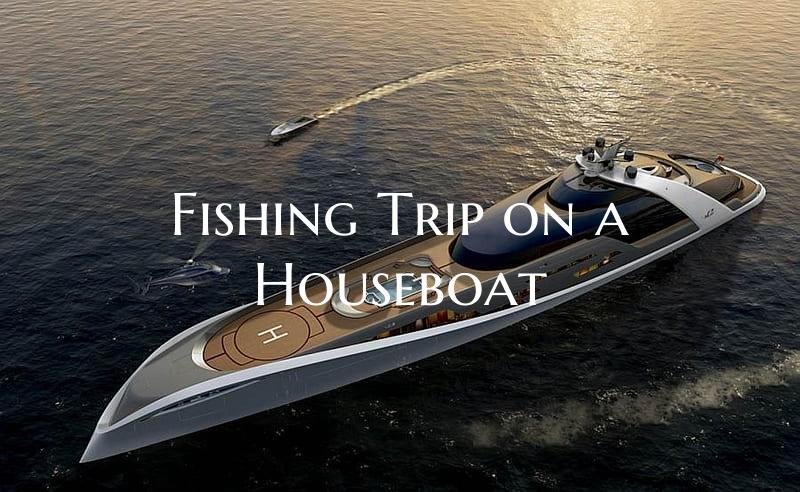 Fishing Trip on a Houseboat