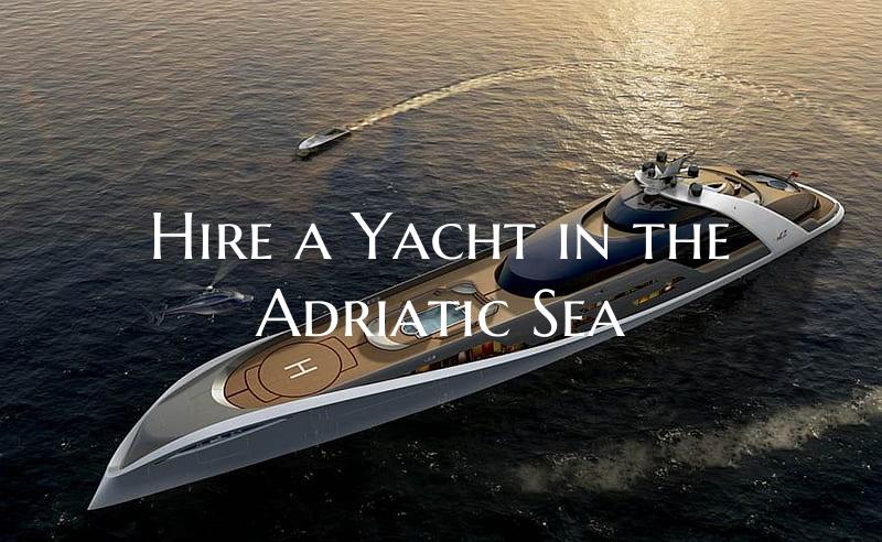 Hire a Yacht in the Adriatic...