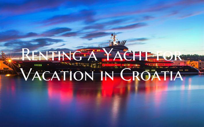 Renting a Yacht for Vacation...